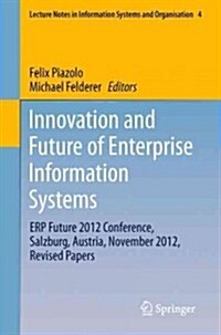 Innovation and Future of Enterprise Information Systems: Erp Future 2012 Conference, Salzburg, Austria, November 2012, Revised Papers (Paperback, 2013)