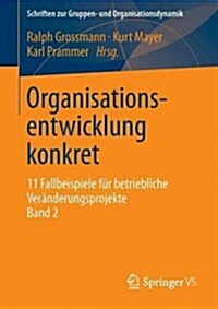 Organisationsentwicklung Konkret: 11 Fallbeispiele F? Betriebliche Ver?derungsprojekte Band 2 (Paperback, 2013)