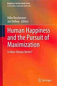 Human Happiness and the Pursuit of Maximization: Is More Always Better? (Hardcover, 2013)