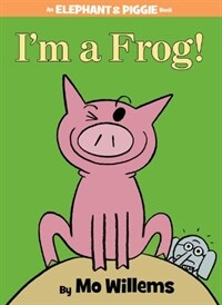 I'm a Frog! (an Elephant and Piggie Book) (Hardcover)