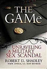 The GAMe: Unraveling a Military Sex Scandal (Hardcover)