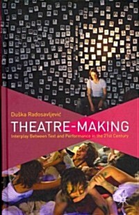 Theatre-Making : Interplay Between Text and Performance in the 21st Century (Hardcover)