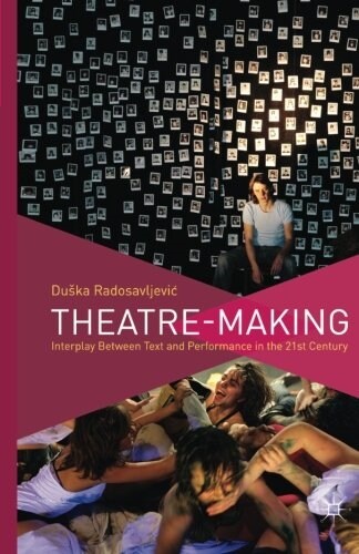 Theatre-Making : Interplay Between Text and Performance in the 21st Century (Paperback)