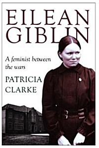 Eilean Giblin: A Feminist Between the Wars (Paperback)