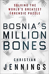 [중고] Bosnia‘s Million Bones : Solving the World‘s Greatest Forensic Puzzle (Hardcover)