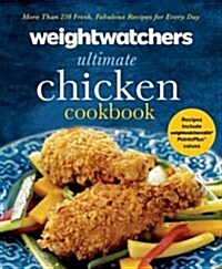 Weight Watchers Ultimate Chicken Cookbook: More Than 250 Fresh, Fabulous Recipes for Every Day (Hardcover)