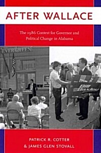 After Wallace: The 1986 Contest for Governor and Political Change in Alabama (Paperback)