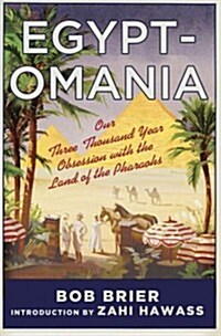 Egyptomania: Our Three Thousand Year Obsession with the Land of the Pharaohs: Our Three Thousand Year Obsession with the Land of the Pharaohs (Hardcover)