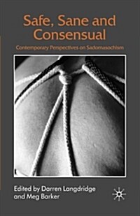 Safe, Sane and Consensual : Contemporary Perspectives on Sadomasochism (Paperback)