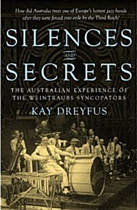 Silences and Secrets: The Australian Experience of the Weintraubs Syncopators (Paperback)