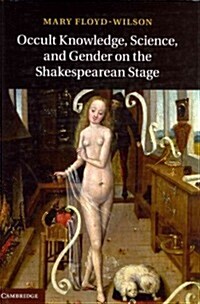 Occult Knowledge, Science, and Gender on the Shakespearean Stage (Hardcover)