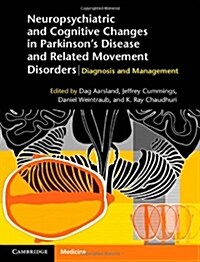 Neuropsychiatric and Cognitive Changes in Parkinsons Disease and Related Movement Disorders : Diagnosis and Management (Hardcover)