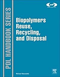 Biopolymers: Reuse, Recycling, and Disposal (Hardcover)