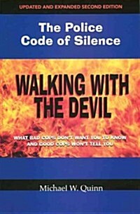 Walking with the Devil: The Police Code of Silence: What Bad Cops Dont Want You to Know and Good Cops Wont Tell You. (Paperback, 2, Updated and Exp)