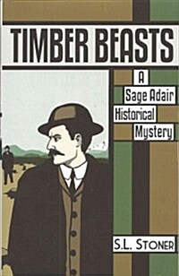 Timber Beasts: A Sage Adair Historical Mystery (Paperback)