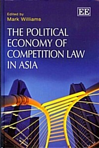 The Political Economy of Competition Law in Asia (Hardcover)