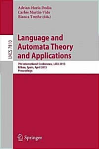 Language and Automata Theory and Applications: 7th International Conference, Lata 2013, Bilbao, Spain, April 2-5, 2013, Proceedings (Paperback, 2013)