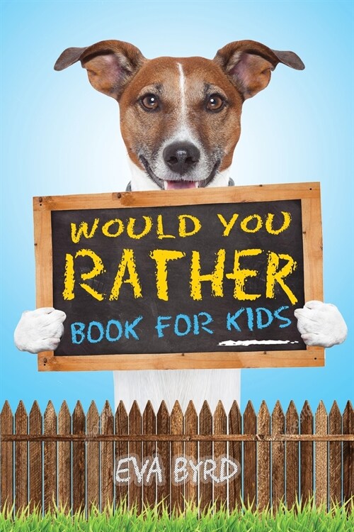 Would You Rather Book For Kids: The Book of Challenging Choices, Silly Situations and Downright Hilarious Questions the Whole Family Will Enjoy (Paperback, 2)