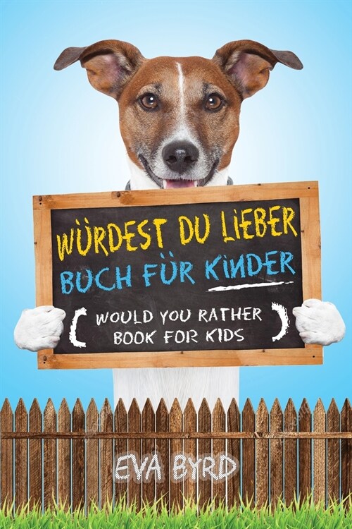 W?dest du Lieber Buch f? Kinder - Would You Rather Book for Kids: The Book of Challenging Choices, Silly Situations and Downright Hilarious Question (Paperback, 2)
