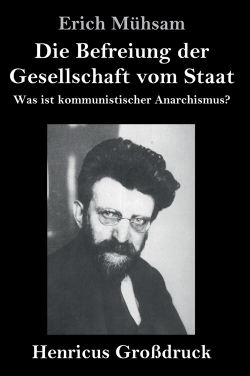 Die Befreiung der Gesellschaft vom Staat (Gro?ruck): Was ist kommunistischer Anarchismus? (Hardcover)