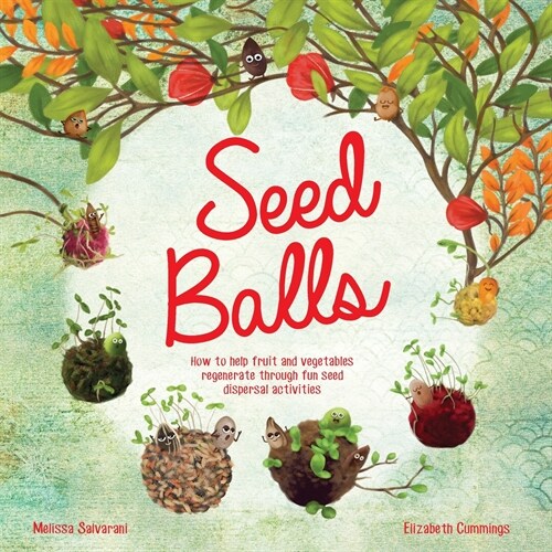 Seed Balls: How to help fruit and vegetables regenerate through fun seed dispersal activities (Paperback)