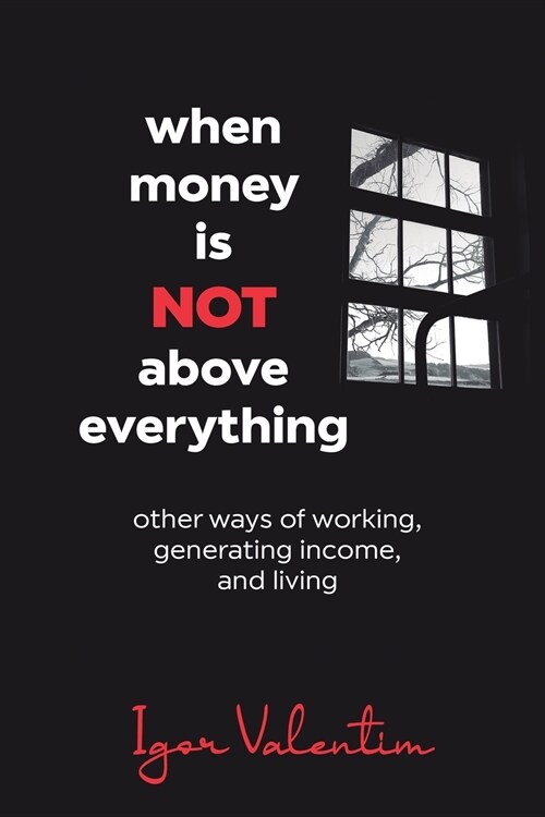 When money is not above everything: other ways of working, generating income, and living (Paperback)
