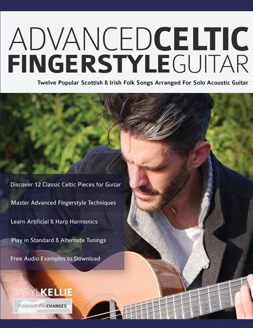 Advanced Celtic Fingerstyle Guitar: Twelve Popular Scottish & Irish Folk Songs Arranged For Solo Acoustic Guitar (Paperback)