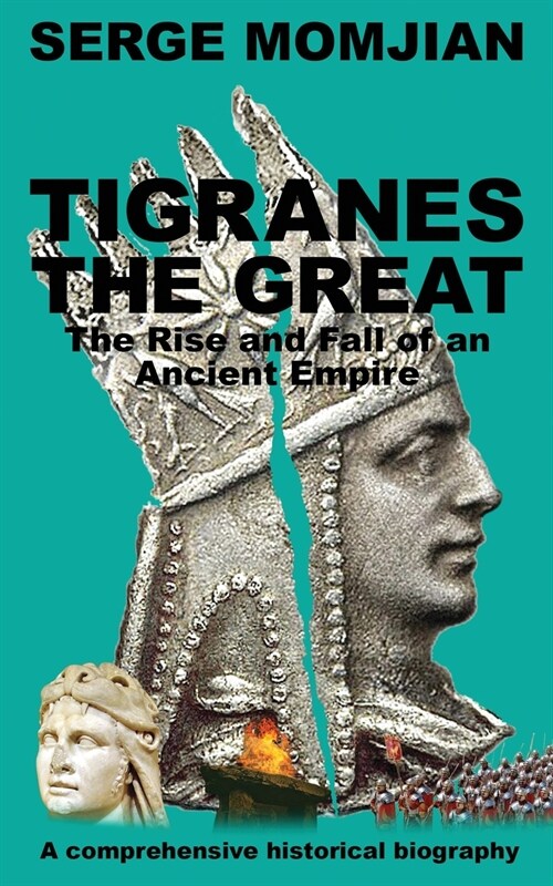 Tigranes the Great: The Rise and Fall of an Ancient Empire (Paperback)