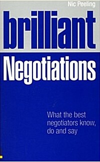 Brilliant Negotiations : What the Best Negotiators Know, Do and Say (Paperback)
