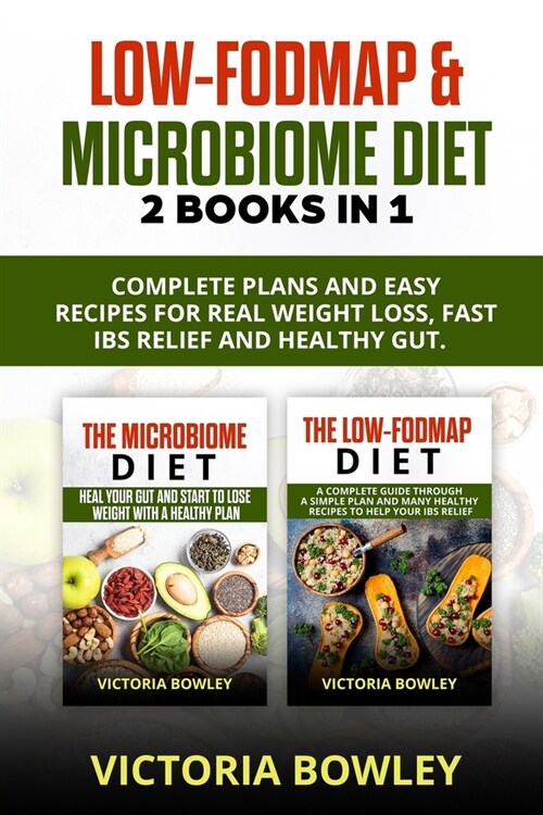 Low-FODMAP & Microbiome Diet: 2 Books In 1: Complete Plans and Easy Recipes for Real Weight Loss, Fast IBS Relief and Healthy Gut. (Paperback)