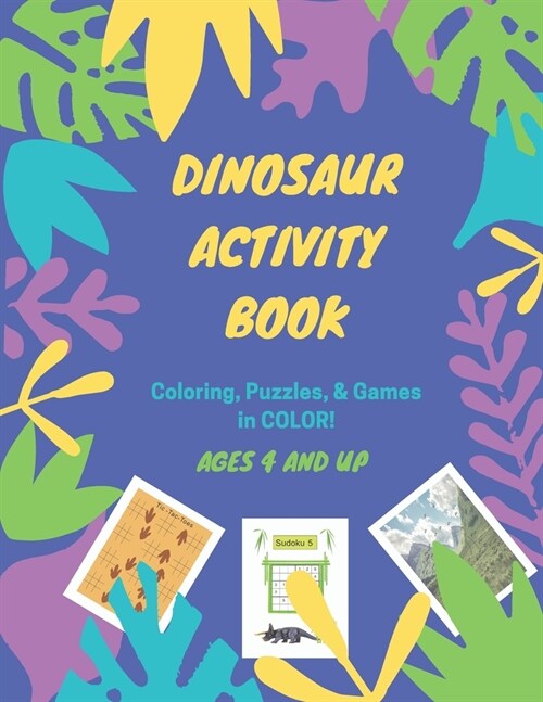 Dinosaur Activity Book: Coloring, Puzzles, $ Games in COLOR! For ages 4 and up (Paperback)