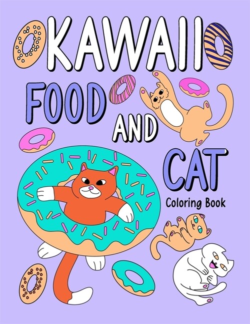 Kawaii Food and Cat: A Hilarious Fun Coloring Gift Book for Cat Lovers & Gourmet with Cutest Style Ever (Paperback)