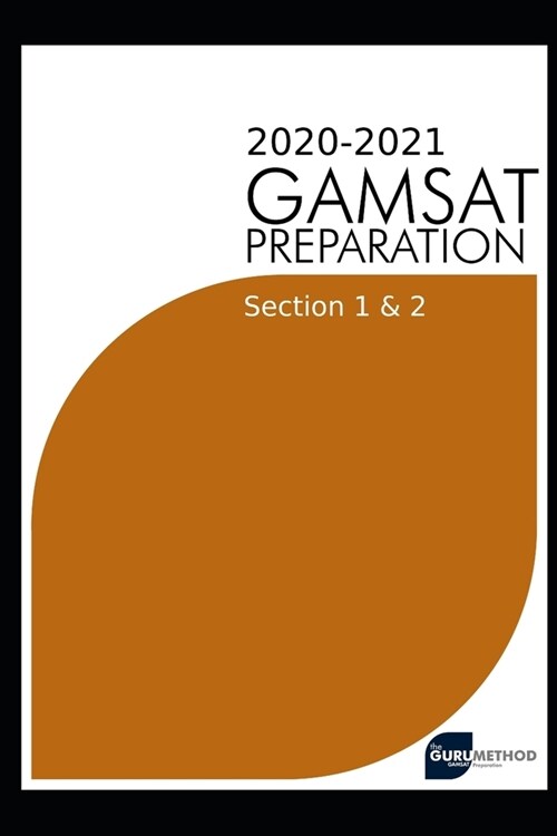 GAMSAT Preparation Section 1 & 2 2020(The Guru Method): Efficient methods, detailed techniques, proven strategies, and GAMSAT style questions for GAMS (Paperback)