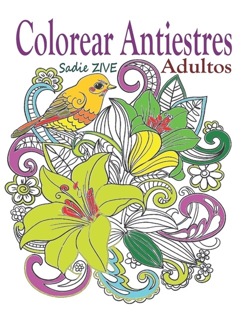 Colorear Antiestres Adultos: Libro para colorear adultos antiestres para relajaci?, meditaci? y para calmar el stress, terapia del alma Colorear (Paperback)