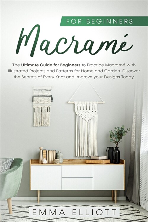 Macram?for Beginners: The Ultimate Guide for Beginners to Practice Macram?with Illustrated Projects and Patterns for Home & Garden. Discove (Paperback)