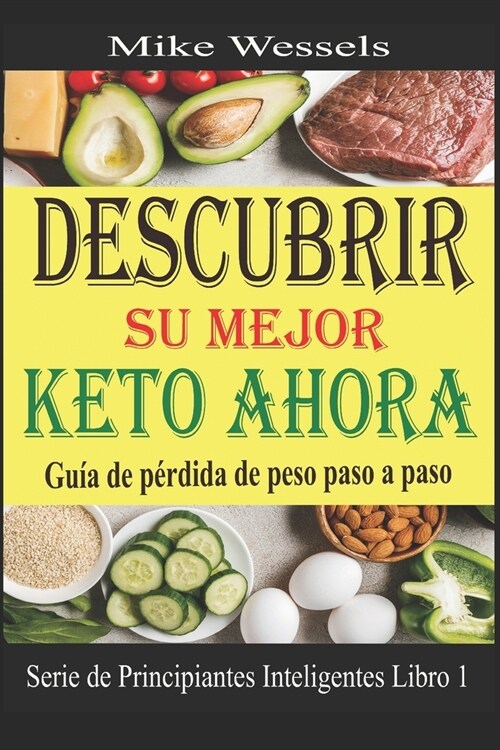 Descubrir Su Mejor Keto Ahora: Guia de perdida de peso paso a paso (Libro en Espanol: Keto Diet for Beginners: Keto in Spanish) (Paperback)