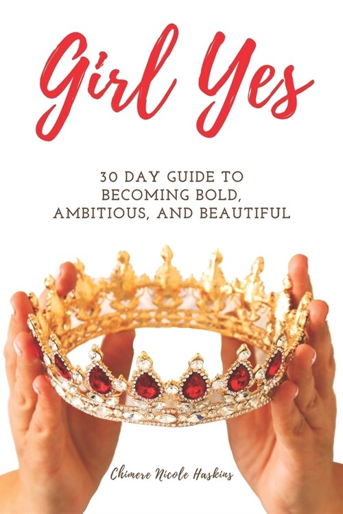 Girl Yes: 30 Day Guide To Becoming Bold, Ambitious, And Beautiful (Paperback)