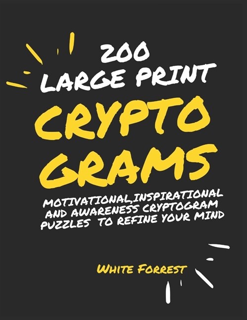 Cryptograms: 200 LARGE PRINT Motivational, Inspirational ans Awareness Cryptogram Puzzles to refine your mind (Paperback)