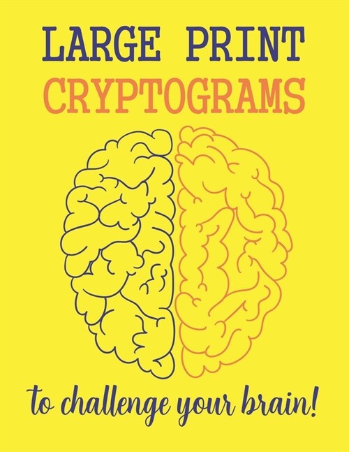 Large Print Cryptograms To Challenge Your Brain !: 200 Cryptoquote Puzzles of Inspiration, Motivation, and Wisdom (Volume 1) (Paperback)
