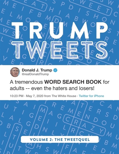 Trump Tweets: A Tremendous Large-Print Word Search Book For Adults -- Even The Haters & Losers! (Volume 2: The Tweetquel) (Paperback)