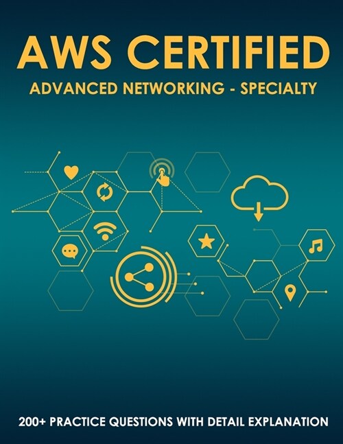 AWS Certified Advanced Networking - Specialty: 200+ Latest Exam Practice Questions with Detailed Explanation and Reference Link (Paperback)