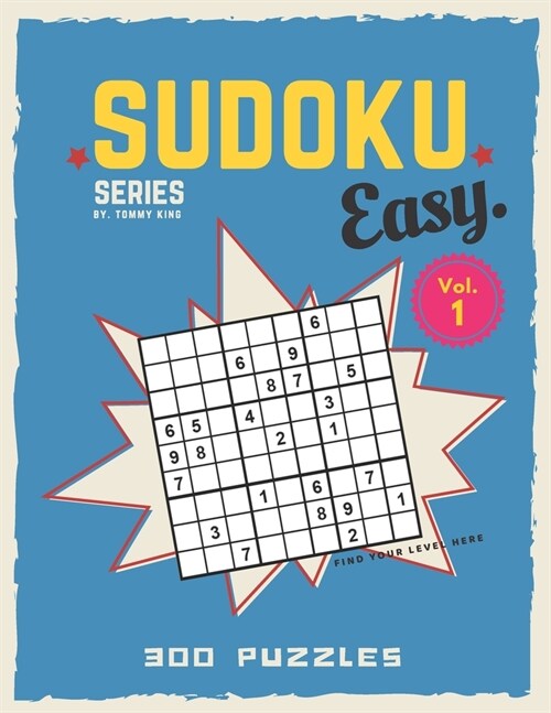 Sudoku series by. Tommy King Easy. Vol. 1 300 puzzles Find your level here: Sudoku book collection 6 puzzles per page Letter size Large book 8.5 x 11 (Paperback)