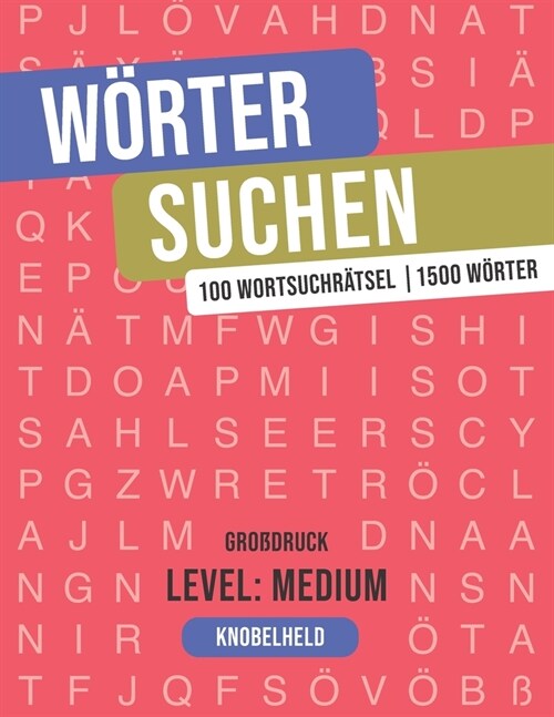 W?ter suchen - 100 Wortsuchr?sel Gro?ruck - Level: Medium: Deutscher Wortschatz - mit L?ungen - R?selspa?von 9 - 99 Jahren (Paperback)