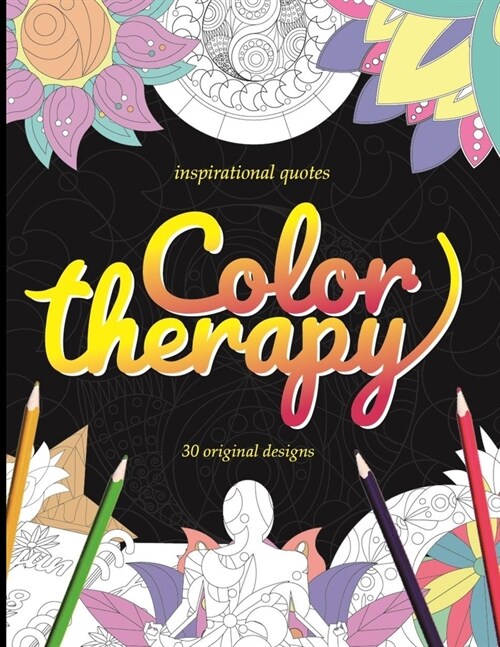 Inspirational quotes Color therapy 30 original designs: A coloring book with 30 creative designs and inspirational quotes for everyone to relax and en (Paperback)