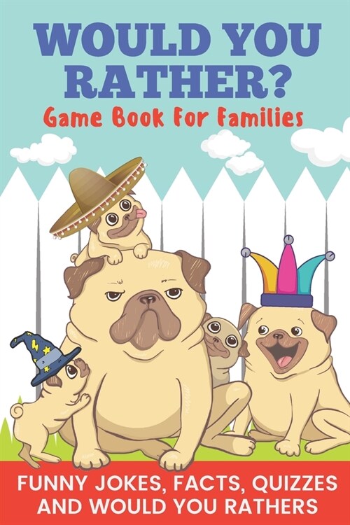 Would You Rather? Game Book For Families Funny Jokes, Facts, Quizzes, and Would You Rathers: Clean family fun, perfect on road trips, and plane trips! (Paperback)