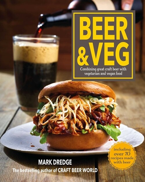 Beer and Veg : Combining Great Craft Beer with Vegetarian and Vegan Food (Hardcover)
