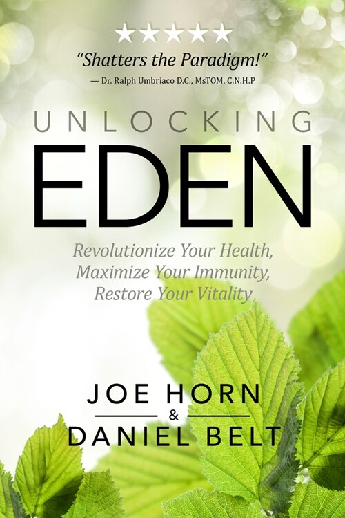 Unlocking Eden: Revolutionize Your Health, Maximize Your Immunity, Restore Your Vitality (Paperback)