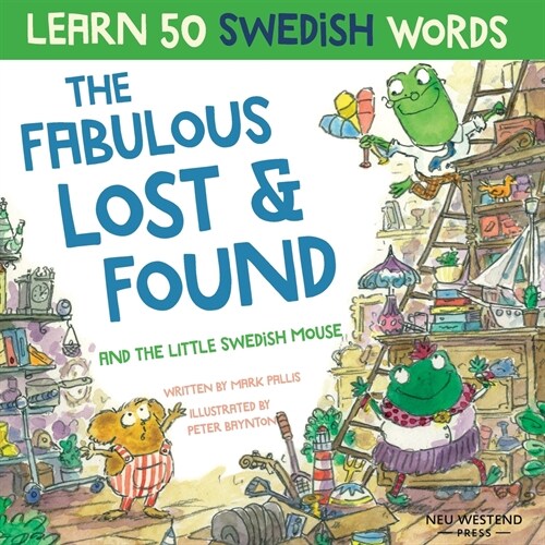 The Fabulous Lost & Found and the little Swedish mouse: Laugh as you learn 50 Swedish words with this fun, heartwarming bilingual English Swedish book (Paperback)