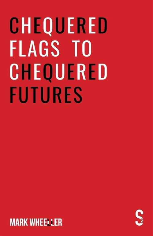 Chequered Flags to Chequered Futures : New revised and updated 2020 version (Paperback, New revised 2020 version)
