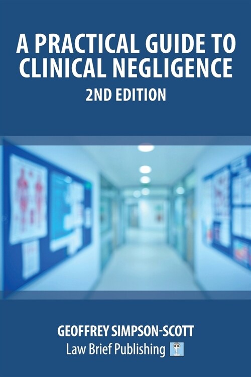 A Practical Guide to Clinical Negligence - 2nd Edition (Paperback)